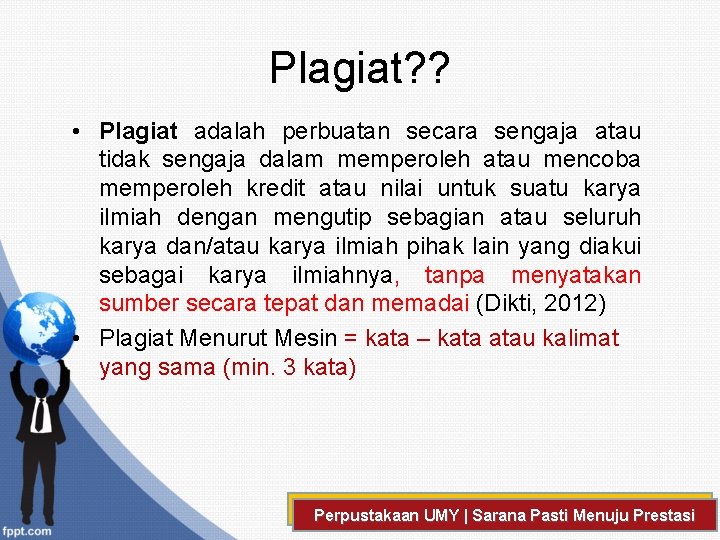 Plagiat? ? • Plagiat adalah perbuatan secara sengaja atau tidak sengaja dalam memperoleh atau