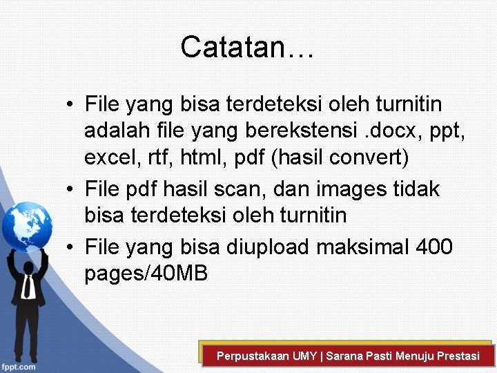 Catatan… • File yang bisa terdeteksi oleh turnitin adalah file yang berekstensi. docx, ppt,