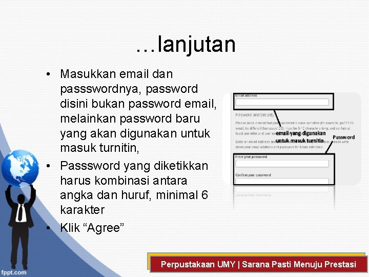 …lanjutan • Masukkan email dan passswordnya, password disini bukan password email, melainkan password baru