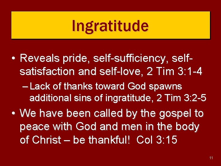 Ingratitude • Reveals pride, self-sufficiency, selfsatisfaction and self-love, 2 Tim 3: 1 -4 –