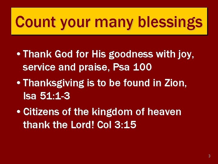 Count your many blessings • Thank God for His goodness with joy, service and