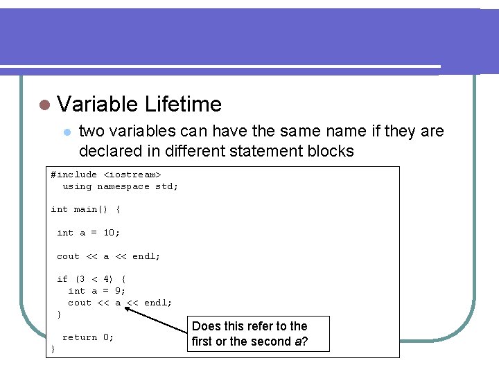 l Variable l Lifetime two variables can have the same name if they are