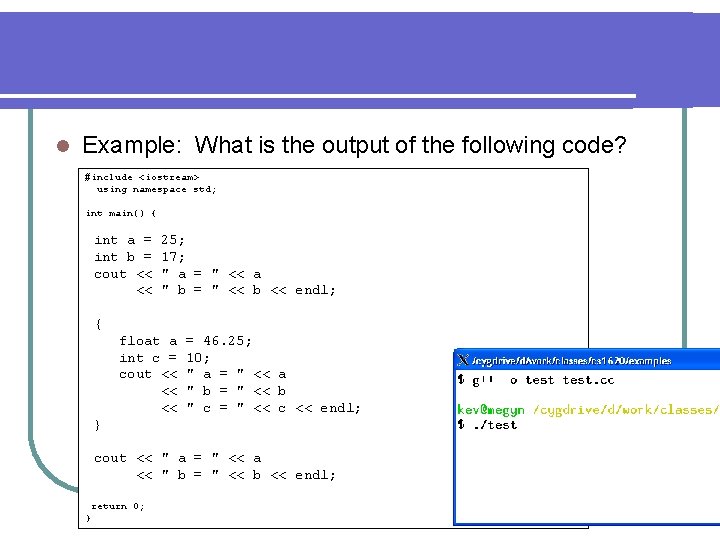 l Example: What is the output of the following code? #include <iostream> using namespace