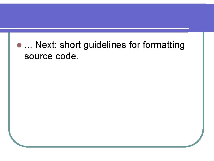l. . . Next: short guidelines formatting source code. 