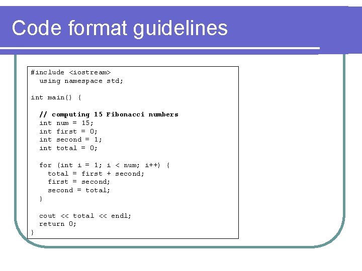 Code format guidelines #include <iostream> using namespace std; int main() { // computing 15