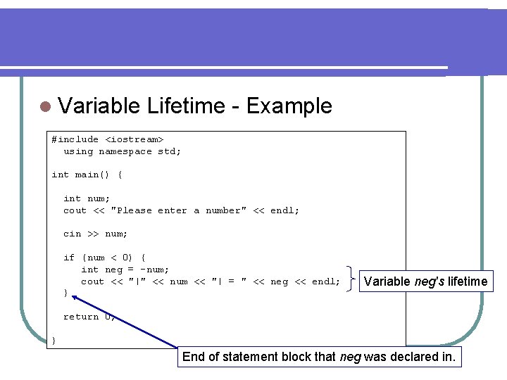 l Variable Lifetime - Example #include <iostream> using namespace std; int main() { int