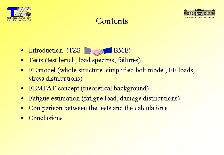 Contents • Introduction (TZS BME) • Tests (test bench, load spectras, failures) • FE