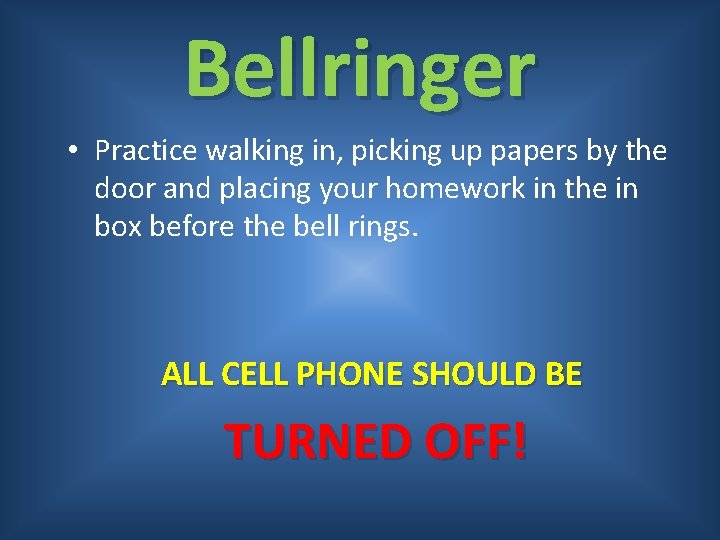 Bellringer • Practice walking in, picking up papers by the door and placing your