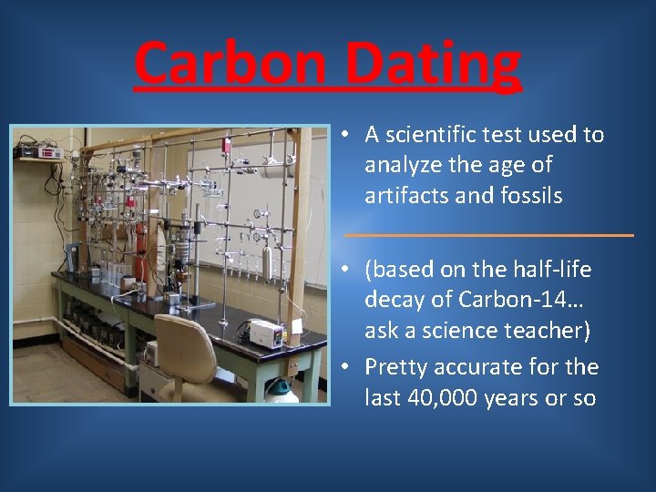 Carbon Dating • A scientific test used to analyze the age of artifacts and