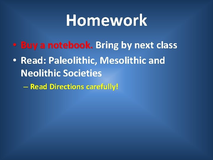 Homework • Buy a notebook. Bring by next class • Read: Paleolithic, Mesolithic and