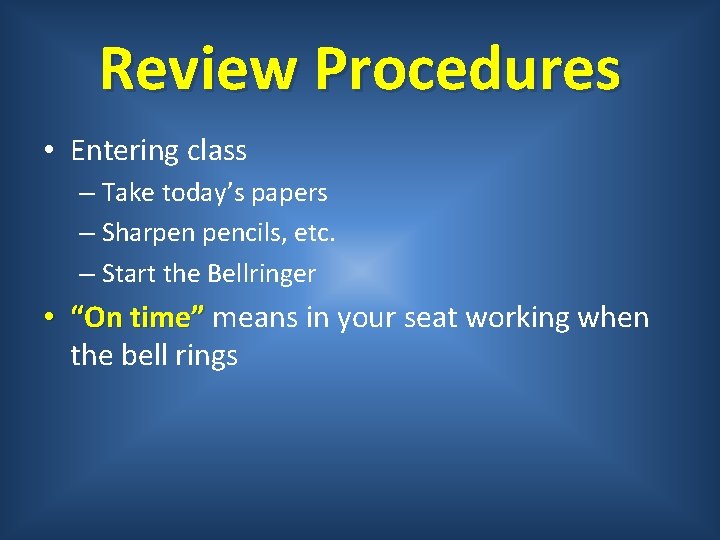 Review Procedures • Entering class – Take today’s papers – Sharpen pencils, etc. –