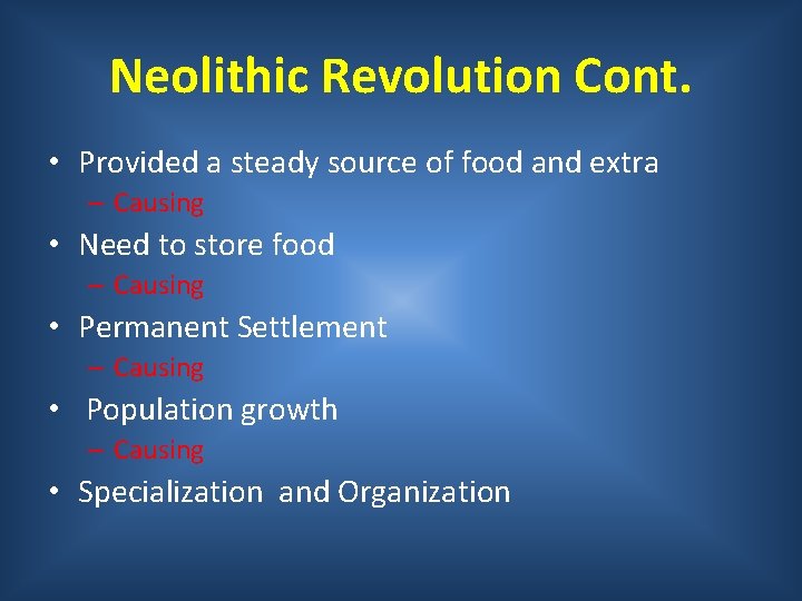 Neolithic Revolution Cont. • Provided a steady source of food and extra – Causing