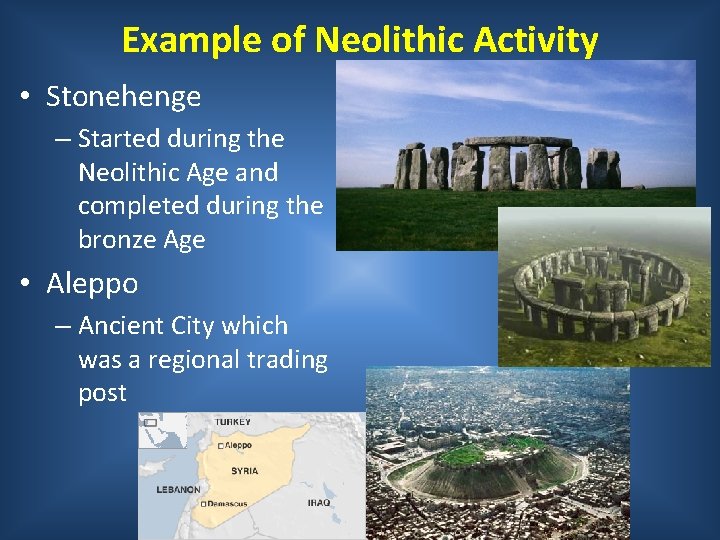 Example of Neolithic Activity • Stonehenge – Started during the Neolithic Age and completed