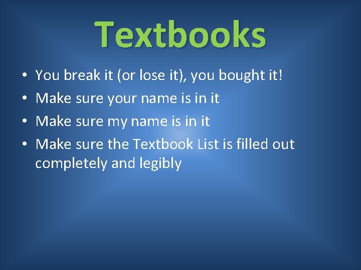 Textbooks • • You break it (or lose it), you bought it! Make sure