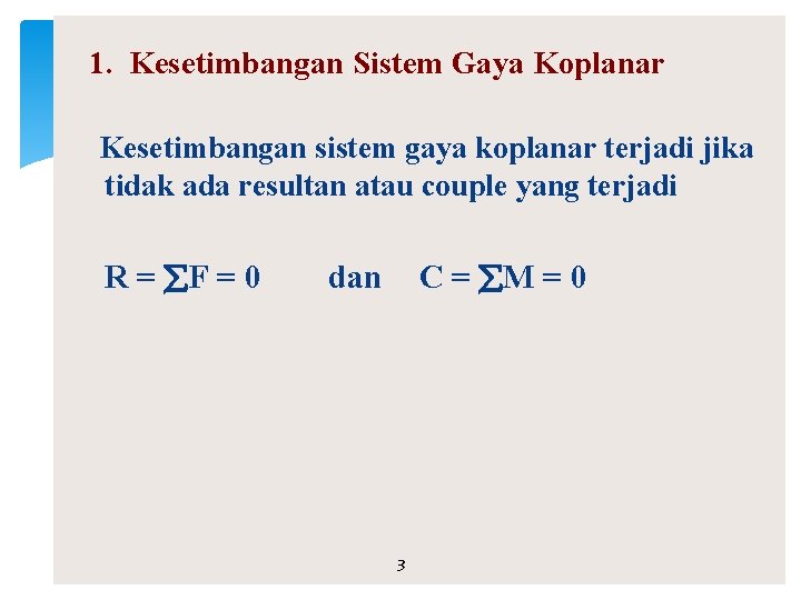 1. Kesetimbangan Sistem Gaya Koplanar Kesetimbangan sistem gaya koplanar terjadi jika tidak ada resultan