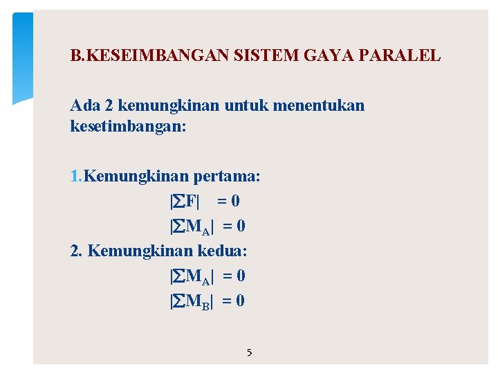 B. KESEIMBANGAN SISTEM GAYA PARALEL Ada 2 kemungkinan untuk menentukan kesetimbangan: 1. Kemungkinan pertama: