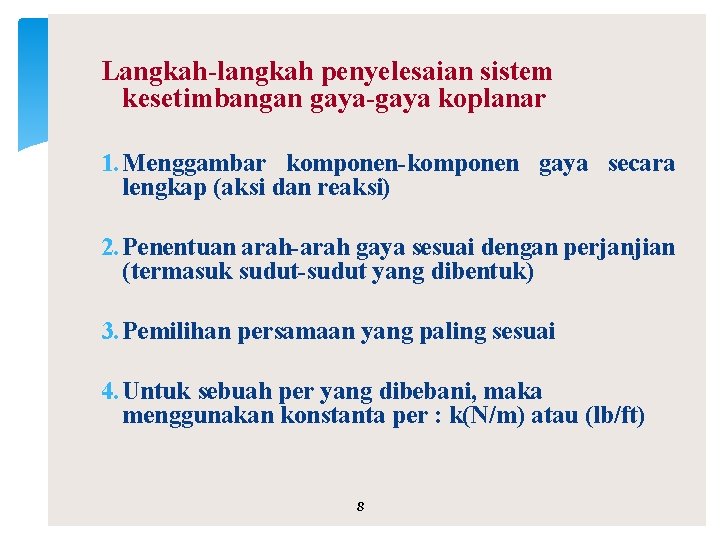 Langkah-langkah penyelesaian sistem kesetimbangan gaya-gaya koplanar 1. Menggambar komponen-komponen gaya secara lengkap (aksi dan