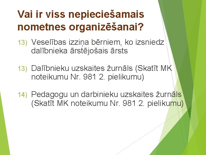 Vai ir viss nepieciešamais nometnes organizēšanai? 13) Veselības izziņa bērniem, ko izsniedz dalībnieka ārstējošais