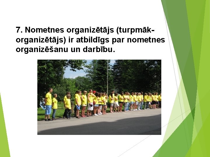 7. Nometnes organizētājs (turpmākorganizētājs) ir atbildīgs par nometnes organizēšanu un darbību. 