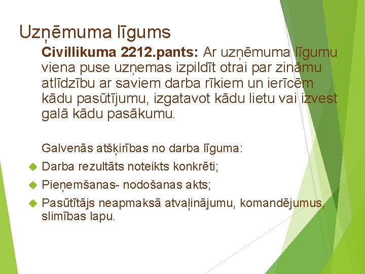 Uzņēmuma līgums Civillikuma 2212. pants: Ar uzņēmuma līgumu viena puse uzņemas izpildīt otrai par