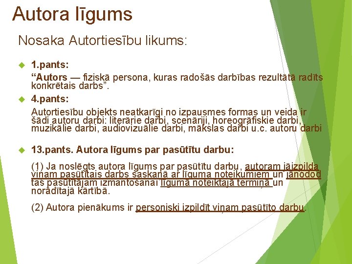 Autora līgums Nosaka Autortiesību likums: 1. pants: “Autors — fiziskā persona, kuras radošās darbības