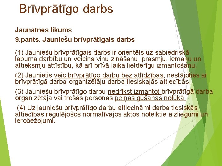 Brīvprātīgo darbs Jaunatnes likums 9. pants. Jauniešu brīvprātīgais darbs (1) Jauniešu brīvprātīgais darbs ir