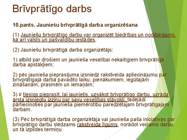 Brīvprātīgo darbs 10. pants. Jauniešu brīvprātīgā darba organizēšana (1) Jauniešu brīvprātīgo darbu var organizēt