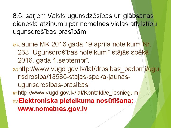 8. 5. saņem Valsts ugunsdzēsības un glābšanas dienesta atzinumu par nometnes vietas atbilstību ugunsdrošības