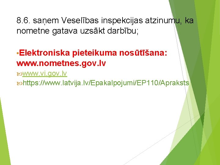 8. 6. saņem Veselības inspekcijas atzinumu, ka nometne gatava uzsākt darbību; • Elektroniska pieteikuma