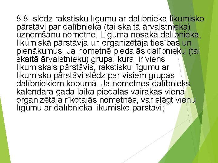 8. 8. slēdz rakstisku līgumu ar dalībnieka likumisko pārstāvi par dalībnieka (tai skaitā ārvalstnieka)