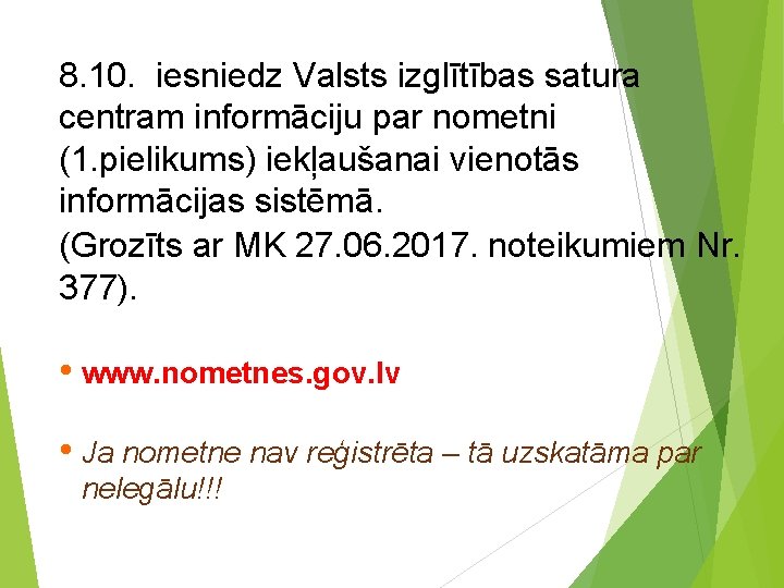 8. 10. iesniedz Valsts izglītības satura centram informāciju par nometni (1. pielikums) iekļaušanai vienotās