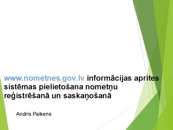 www. nometnes. gov. lv informācijas aprites sistēmas pielietošana nometņu reģistrēšanā un saskaņošanā Andris Paikens