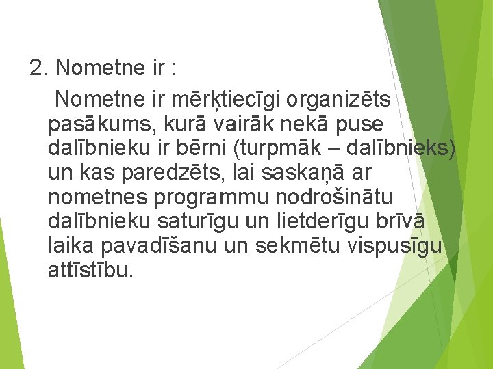 2. Nometne ir : Nometne ir mērķtiecīgi organizēts pasākums, kurā vairāk nekā puse dalībnieku