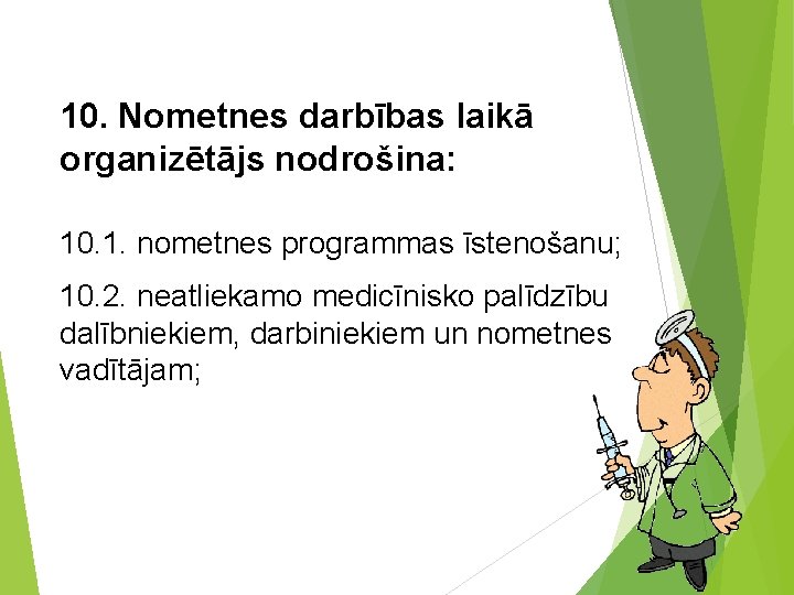 10. Nometnes darbības laikā organizētājs nodrošina: 10. 1. nometnes programmas īstenošanu; 10. 2. neatliekamo