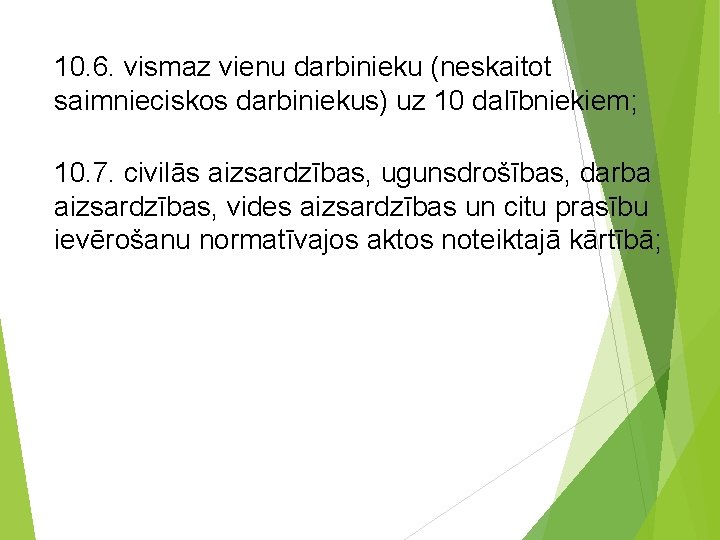 10. 6. vismaz vienu darbinieku (neskaitot saimnieciskos darbiniekus) uz 10 dalībniekiem; 10. 7. civilās