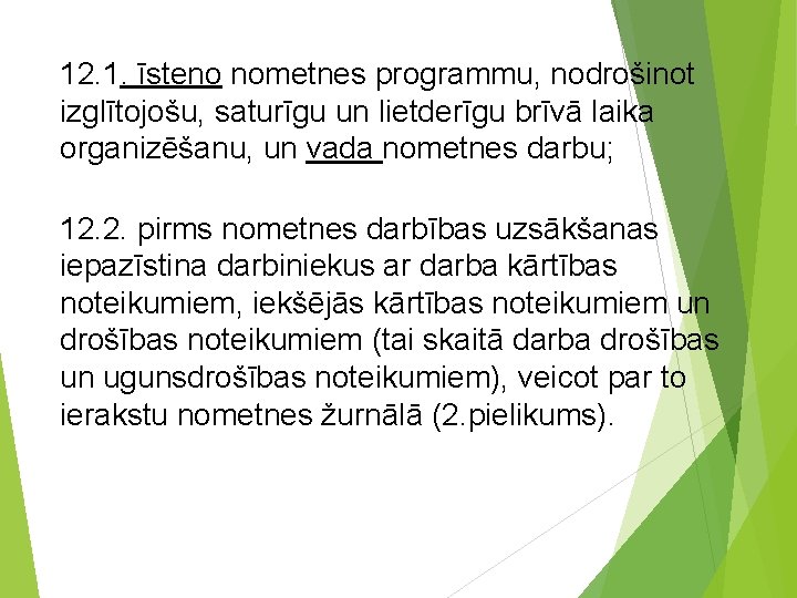 12. 1. īsteno nometnes programmu, nodrošinot izglītojošu, saturīgu un lietderīgu brīvā laika organizēšanu, un