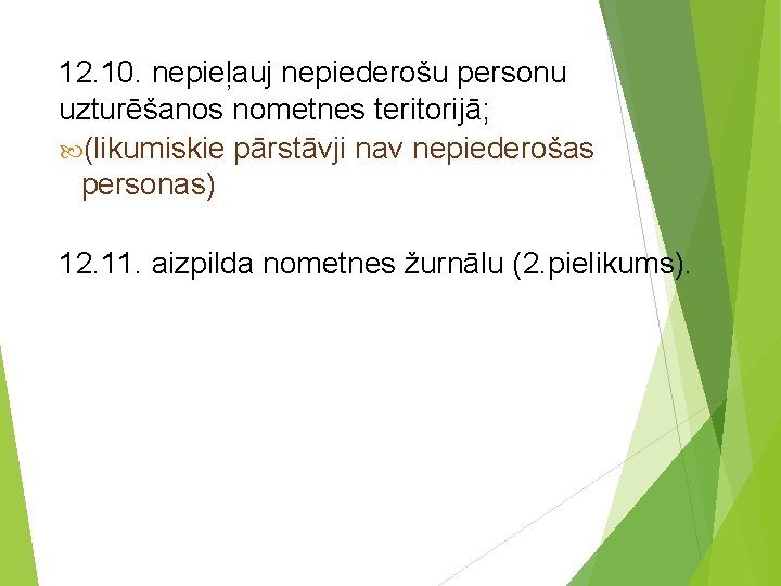 12. 10. nepieļauj nepiederošu personu uzturēšanos nometnes teritorijā; (likumiskie pārstāvji nav nepiederošas personas) 12.