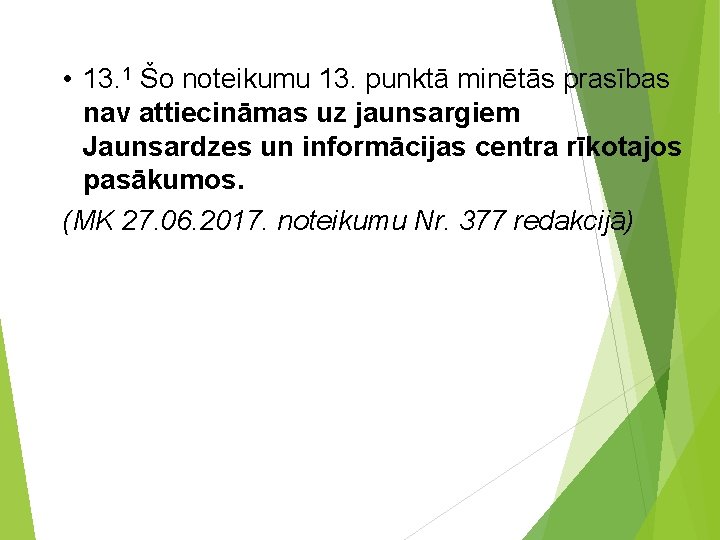  • 13. 1 Šo noteikumu 13. punktā minētās prasības nav attiecināmas uz jaunsargiem