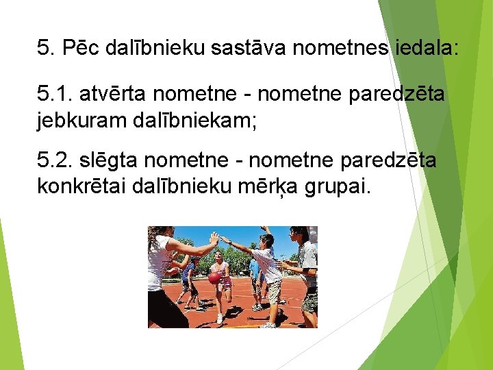 5. Pēc dalībnieku sastāva nometnes iedala: 5. 1. atvērta nometne - nometne paredzēta jebkuram