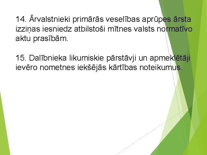 14. Ārvalstnieki primārās veselības aprūpes ārsta izziņas iesniedz atbilstoši mītnes valsts normatīvo aktu prasībām.