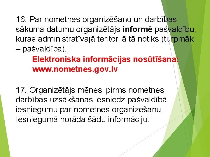 16. Par nometnes organizēšanu un darbības sākuma datumu organizētājs informē pašvaldību, kuras administratīvajā teritorijā