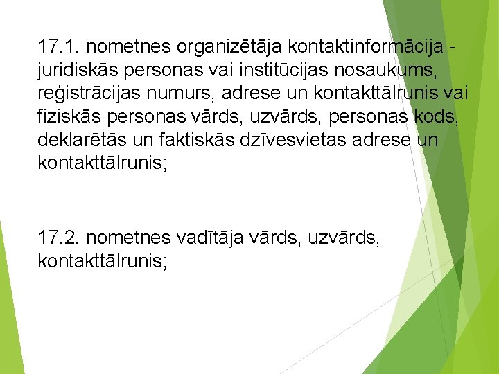 17. 1. nometnes organizētāja kontaktinformācija - juridiskās personas vai institūcijas nosaukums, reģistrācijas numurs, adrese