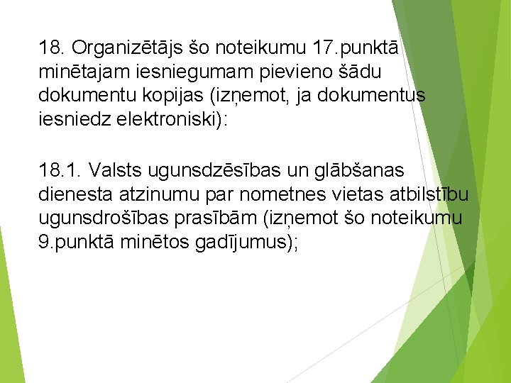 18. Organizētājs šo noteikumu 17. punktā minētajam iesniegumam pievieno šādu dokumentu kopijas (izņemot, ja