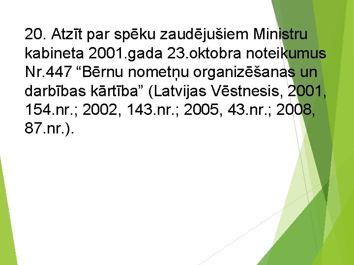 20. Atzīt par spēku zaudējušiem Ministru kabineta 2001. gada 23. oktobra noteikumus Nr. 447