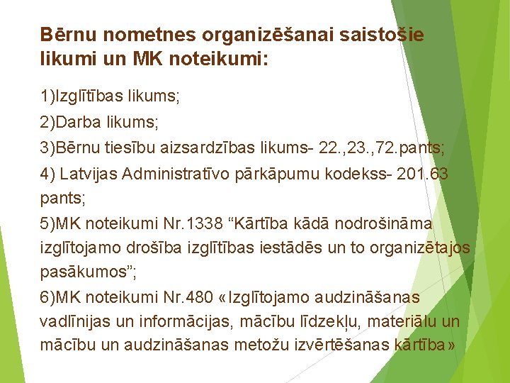 Bērnu nometnes organizēšanai saistošie likumi un MK noteikumi: 1)Izglītības likums; 2)Darba likums; 3)Bērnu tiesību