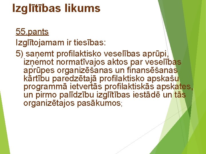 Izglītības likums 55. pants Izglītojamam ir tiesības: 5) saņemt profilaktisko veselības aprūpi, izņemot normatīvajos