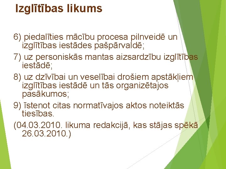 Izglītības likums 6) piedalīties mācību procesa pilnveidē un izglītības iestādes pašpārvaldē; 7) uz personiskās