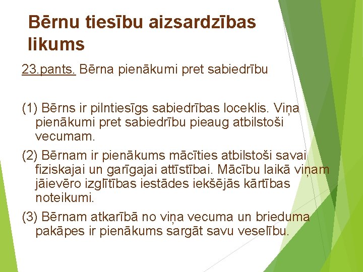 Bērnu tiesību aizsardzības likums 23. pants. Bērna pienākumi pret sabiedrību (1) Bērns ir pilntiesīgs