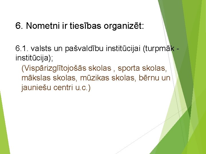 6. Nometni ir tiesības organizēt: 6. 1. valsts un pašvaldību institūcijai (turpmāk - institūcija);