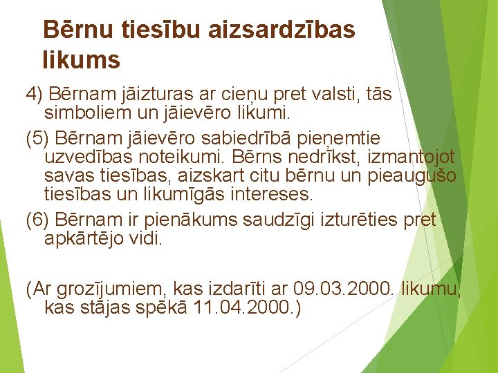 Bērnu tiesību aizsardzības likums 4) Bērnam jāizturas ar cieņu pret valsti, tās simboliem un